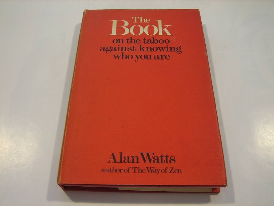 The Book On The Taboo Against Knowing 〜 The Book: On the Taboo Against Knowing Who You Are by Alan W